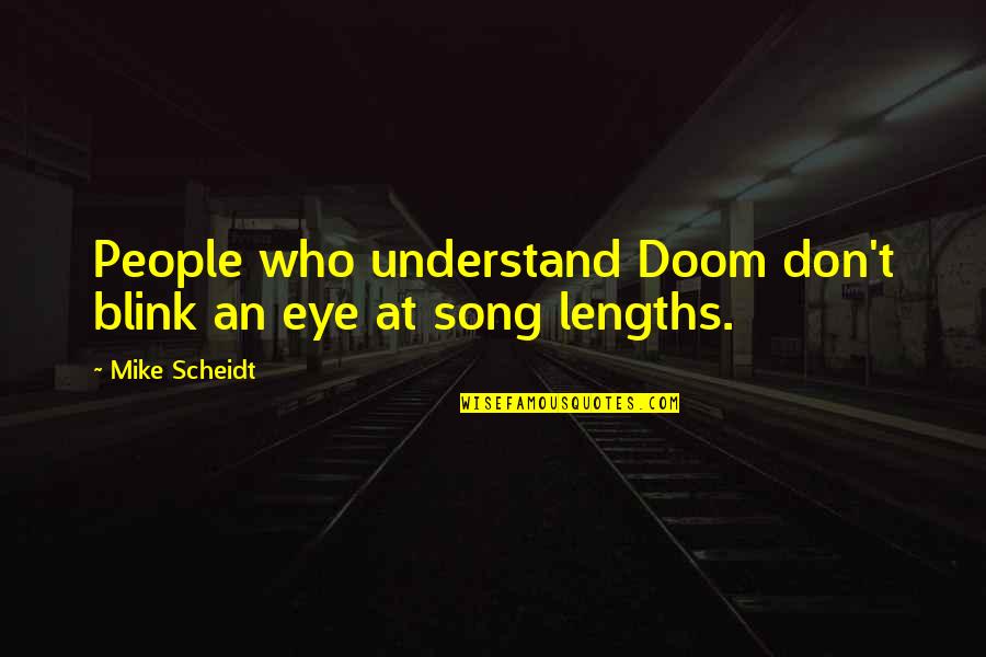 Karlen Quotes By Mike Scheidt: People who understand Doom don't blink an eye