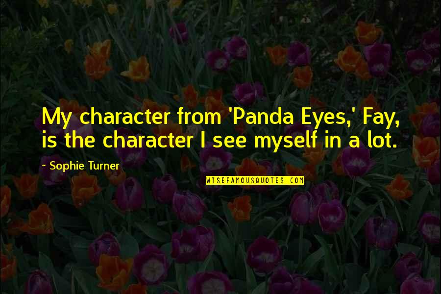 Karlene Petitt Quotes By Sophie Turner: My character from 'Panda Eyes,' Fay, is the