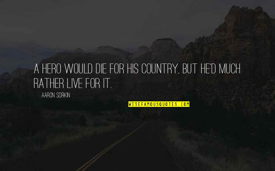 Karlene Quotes By Aaron Sorkin: A hero would die for his country, but