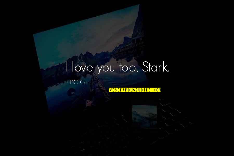 Karlene Quotes By P.C. Cast: I love you too, Stark. Karlene Quotes By P.C. Cast: I love you too, Stark.