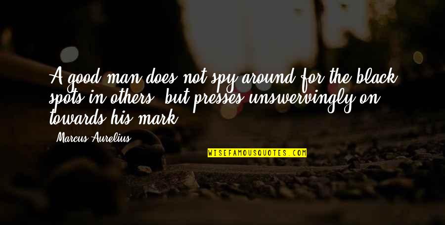 Karlene White Wilson Quotes By Marcus Aurelius: A good man does not spy around for