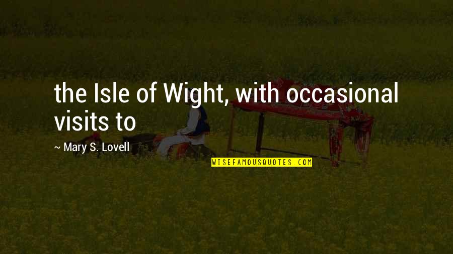 Karlene White Wilson Quotes By Mary S. Lovell: the Isle of Wight, with occasional visits to