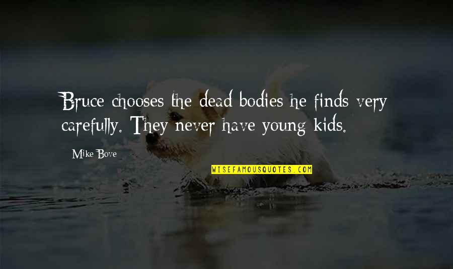 Karlene White Wilson Quotes By Mike Bove: Bruce chooses the dead bodies he finds very