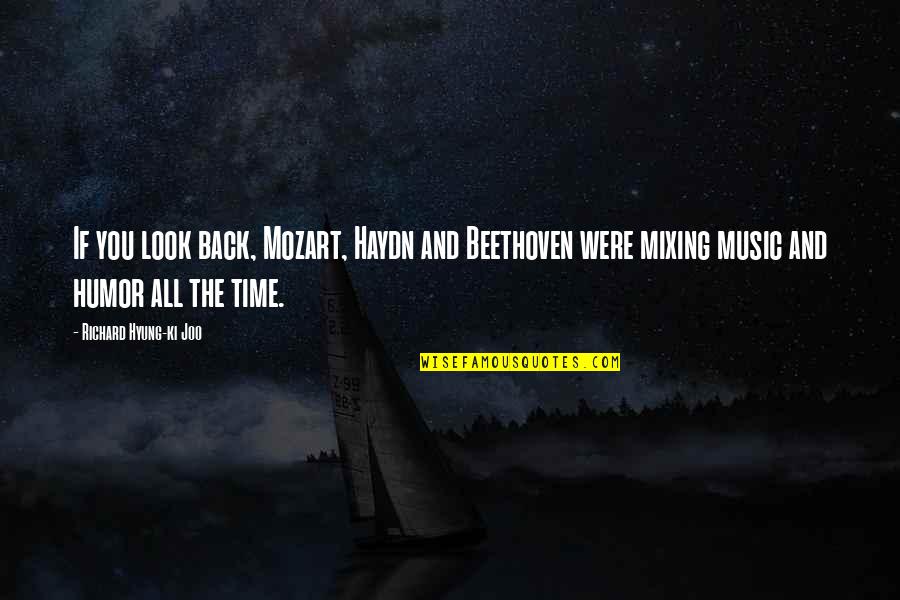 Karlene White Wilson Quotes By Richard Hyung-ki Joo: If you look back, Mozart, Haydn and Beethoven