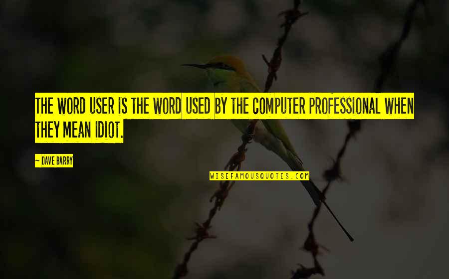 Karlenes Redding Quotes By Dave Barry: The word user is the word used by