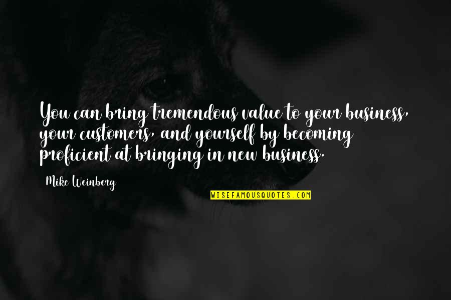 Karleton Dempsey Quotes By Mike Weinberg: You can bring tremendous value to your business,