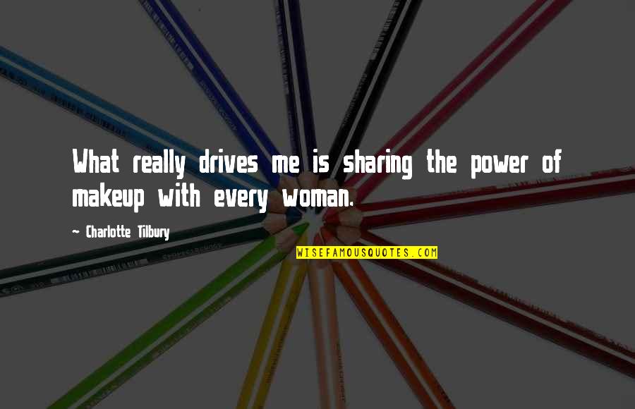 Karleusa Gola Quotes By Charlotte Tilbury: What really drives me is sharing the power Karleusa Gola Quotes By Charlotte Tilbury: What really drives me is sharing the power