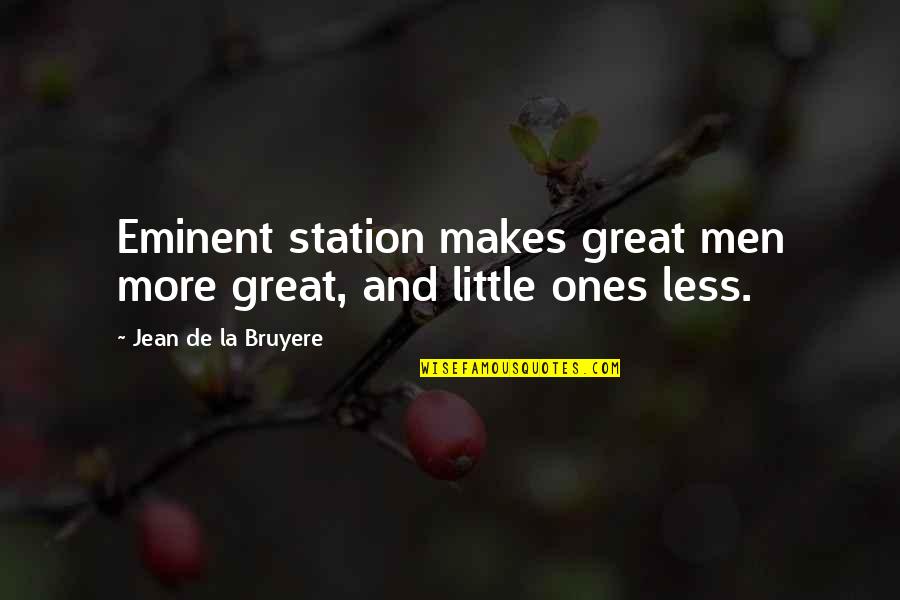 Karleusa Gole Quotes By Jean De La Bruyere: Eminent station makes great men more great, and