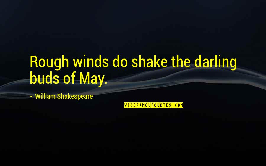 Karleusa Gole Quotes By William Shakespeare: Rough winds do shake the darling buds of