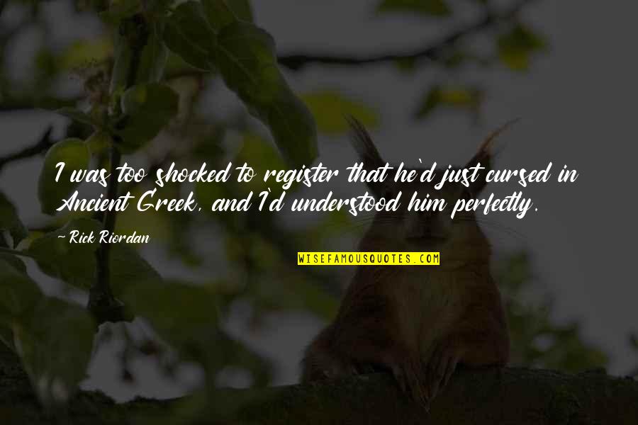 Karleusa Tange Quotes By Rick Riordan: I was too shocked to register that he'd Karleusa Tange Quotes By Rick Riordan: I was too shocked to register that he'd