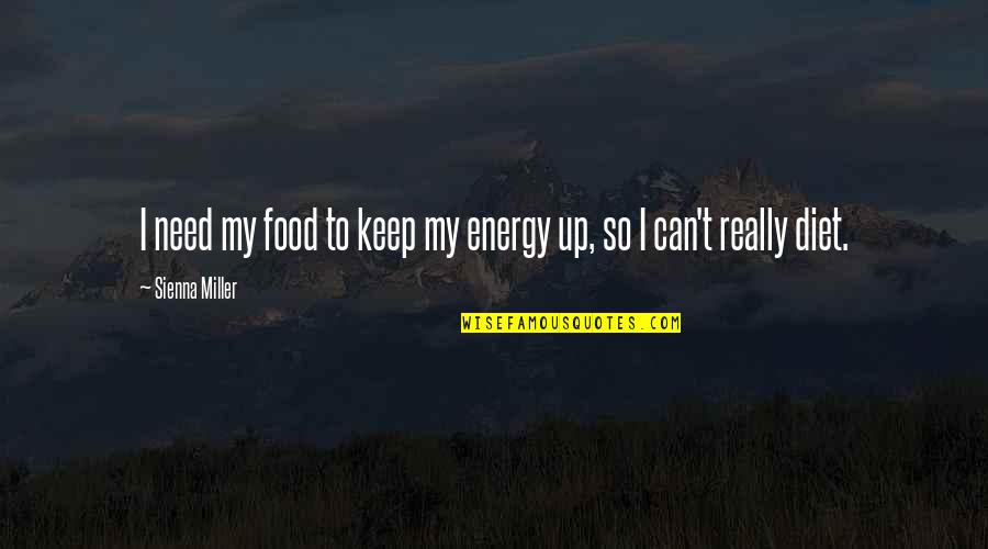 Karleusa Tange Quotes By Sienna Miller: I need my food to keep my energy Karleusa Tange Quotes By Sienna Miller: I need my food to keep my energy