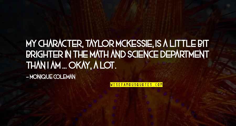Karlheinz Bohm Quotes By Monique Coleman: My character, Taylor McKessie, is a little bit