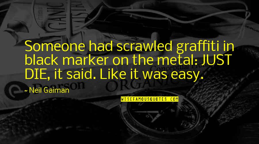 Karlick And Buckley Quotes By Neil Gaiman: Someone had scrawled graffiti in black marker on Karlick And Buckley Quotes By Neil Gaiman: Someone had scrawled graffiti in black marker on