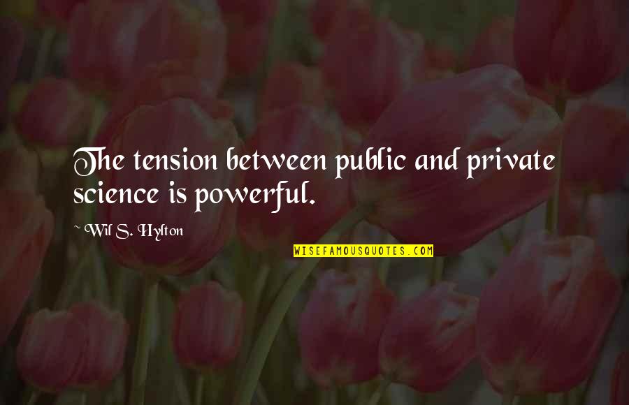 Karlick And Buckley Quotes By Wil S. Hylton: The tension between public and private science is Karlick And Buckley Quotes By Wil S. Hylton: The tension between public and private science is