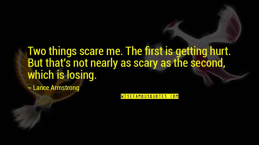 Karlick Russia Quotes By Lance Armstrong: Two things scare me. The first is getting