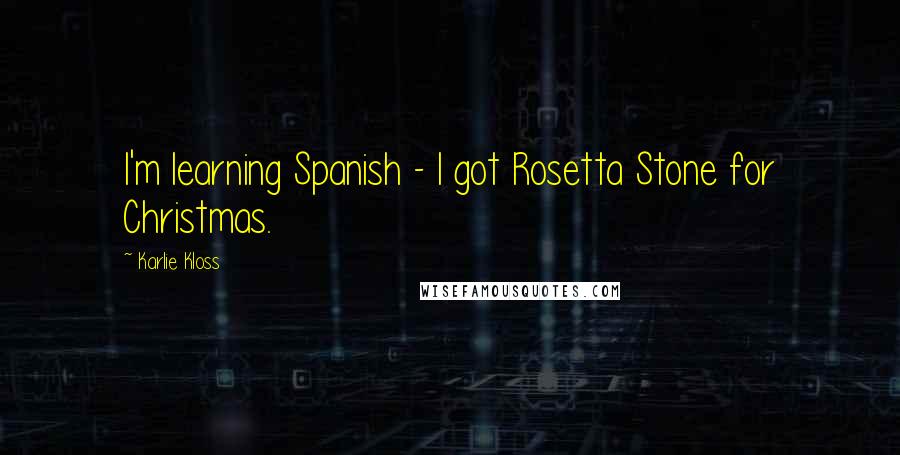 Karlie Kloss quotes: I'm learning Spanish - I got Rosetta Stone for Christmas.