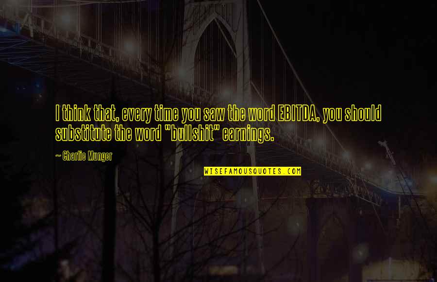Karlien Koshuis Quotes By Charlie Munger: I think that, every time you saw the Karlien Koshuis Quotes By Charlie Munger: I think that, every time you saw the