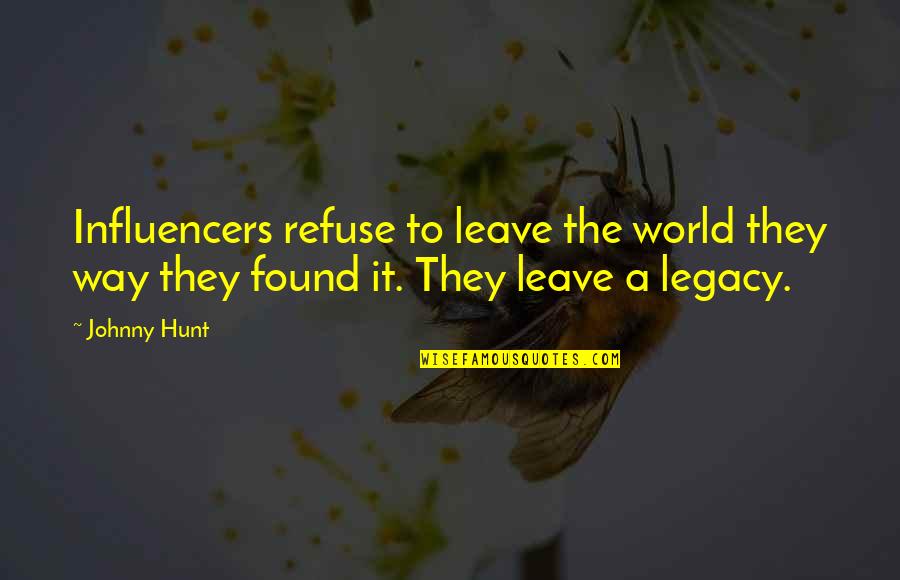 Karliene Music Quotes By Johnny Hunt: Influencers refuse to leave the world they way