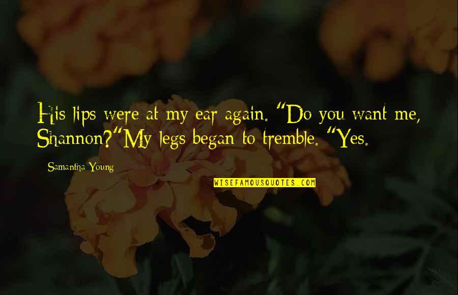 Karlijn Visser Quotes By Samantha Young: His lips were at my ear again. "Do Karlijn Visser Quotes By Samantha Young: His lips were at my ear again. "Do