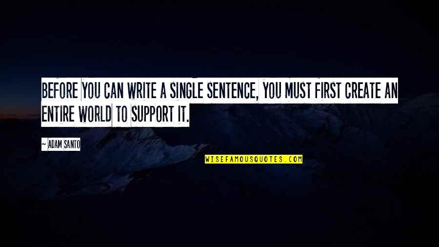 Karlina Riggs Quotes By Adam Santo: Before you can write a single sentence, you Karlina Riggs Quotes By Adam Santo: Before you can write a single sentence, you