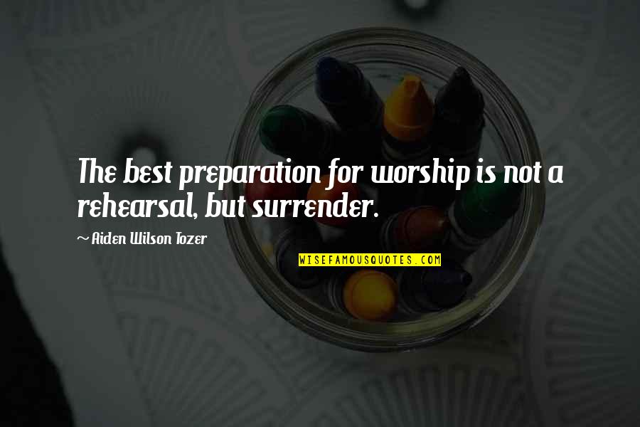 Karlina Riggs Quotes By Aiden Wilson Tozer: The best preparation for worship is not a Karlina Riggs Quotes By Aiden Wilson Tozer: The best preparation for worship is not a