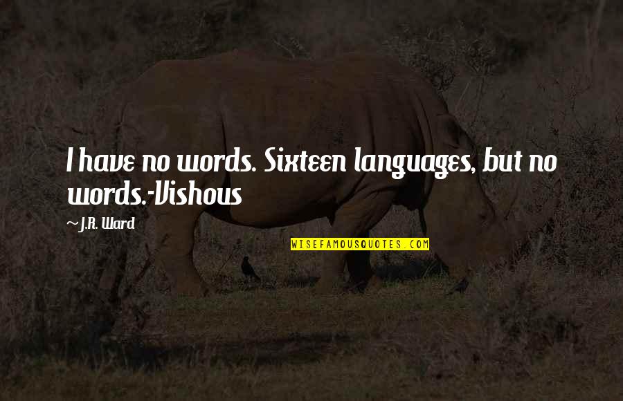 Karline Francis Quotes By J.R. Ward: I have no words. Sixteen languages, but no