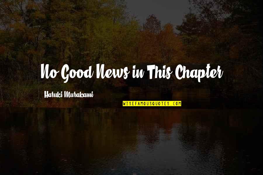 Karline Peal Quotes By Haruki Murakami: No Good News in This Chapter