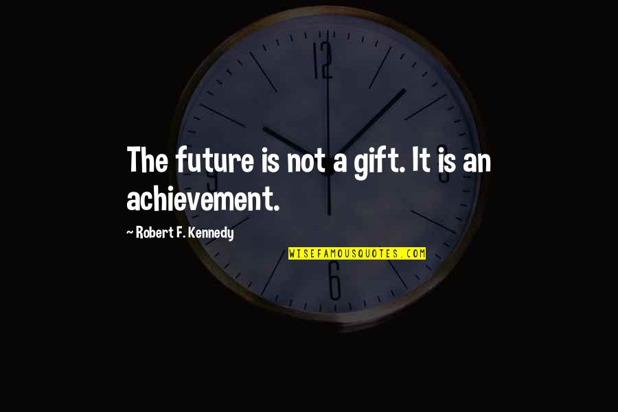 Karliner Rebbe Quotes By Robert F. Kennedy: The future is not a gift. It is