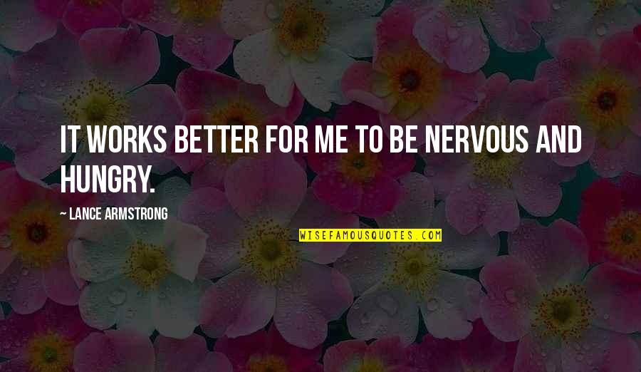 Karlis Romero Quotes By Lance Armstrong: It works better for me to be nervous Karlis Romero Quotes By Lance Armstrong: It works better for me to be nervous