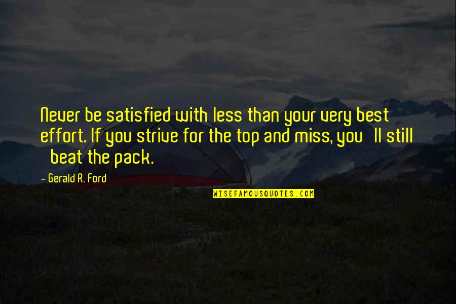 Karlisha Abduction Quotes By Gerald R. Ford: Never be satisfied with less than your very Karlisha Abduction Quotes By Gerald R. Ford: Never be satisfied with less than your very