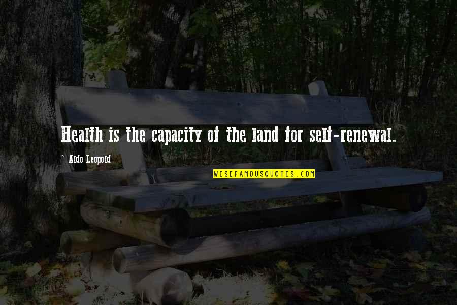 Karliss Parker Quotes By Aldo Leopold: Health is the capacity of the land for