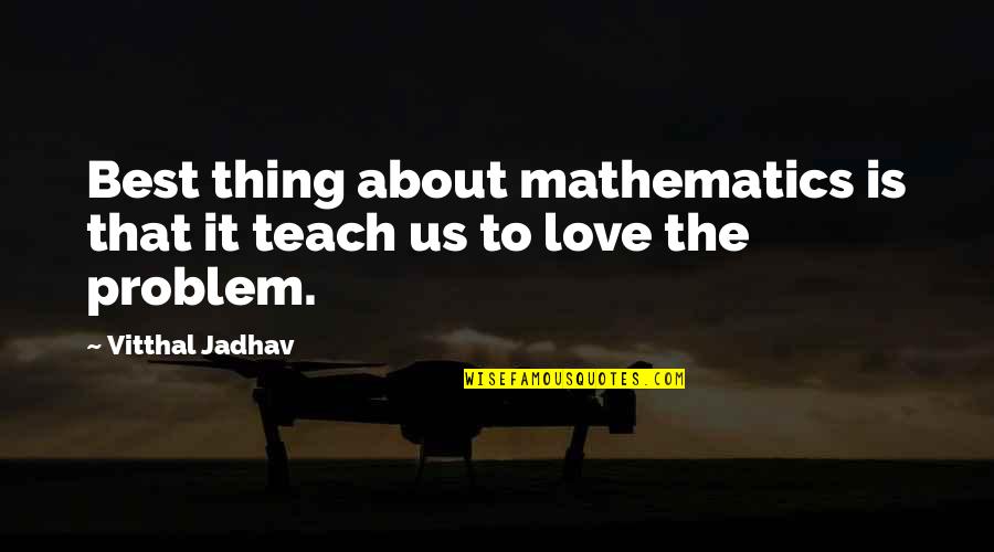 Karliss Parker Quotes By Vitthal Jadhav: Best thing about mathematics is that it teach