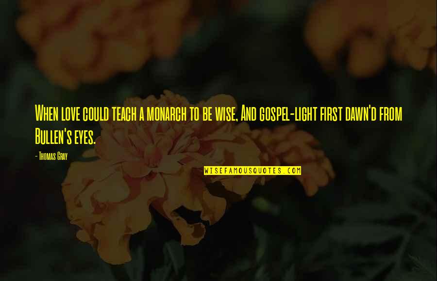 Karlita Emas Quotes By Thomas Gray: When love could teach a monarch to be Karlita Emas Quotes By Thomas Gray: When love could teach a monarch to be