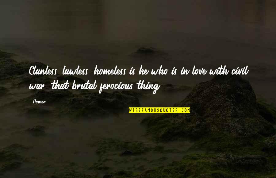 Karlos Kastaneda Quotes By Homer: Clanless, lawless, homeless is he who is in Karlos Kastaneda Quotes By Homer: Clanless, lawless, homeless is he who is in