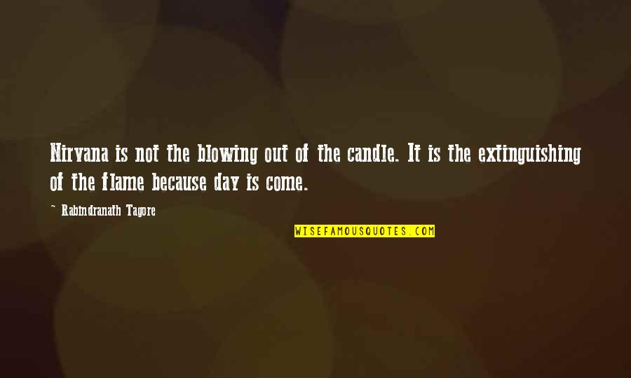 Karlos Ruiz Zafon Quotes By Rabindranath Tagore: Nirvana is not the blowing out of the Karlos Ruiz Zafon Quotes By Rabindranath Tagore: Nirvana is not the blowing out of the