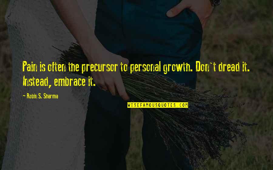 Karlos Ruiz Zafon Quotes By Robin S. Sharma: Pain is often the precursor to personal growth. Karlos Ruiz Zafon Quotes By Robin S. Sharma: Pain is often the precursor to personal growth.