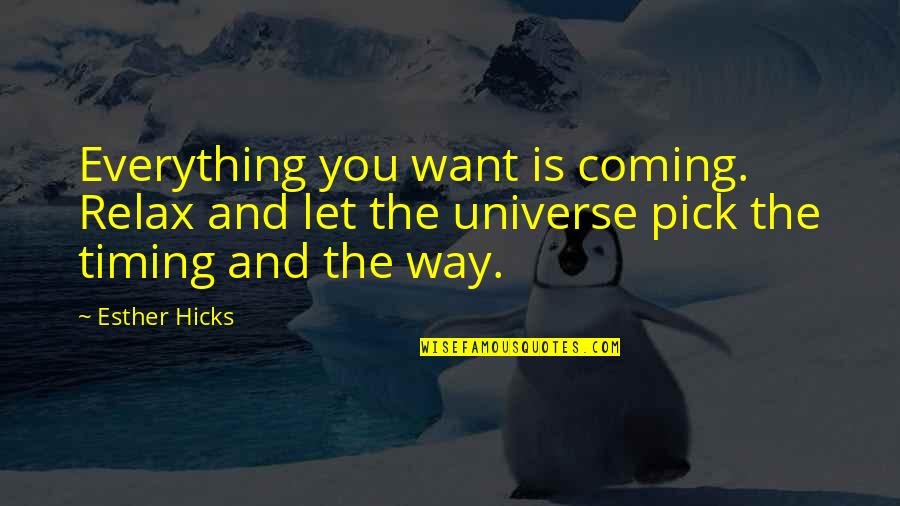 Karlos Torres Quotes By Esther Hicks: Everything you want is coming. Relax and let