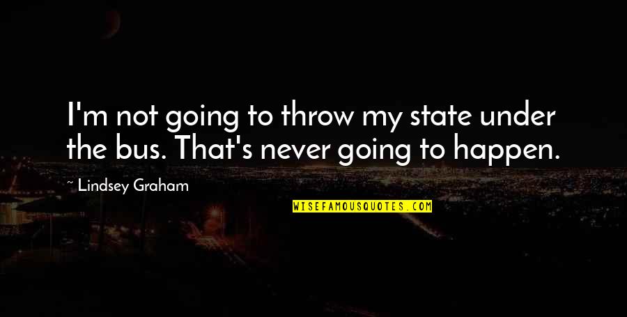 Karlos Torres Quotes By Lindsey Graham: I'm not going to throw my state under
