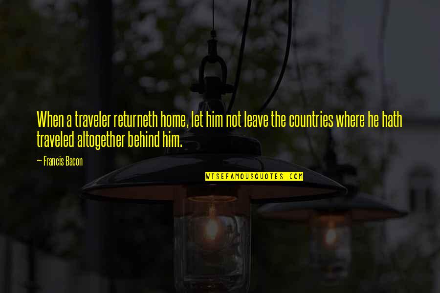 Karlovit Quotes By Francis Bacon: When a traveler returneth home, let him not