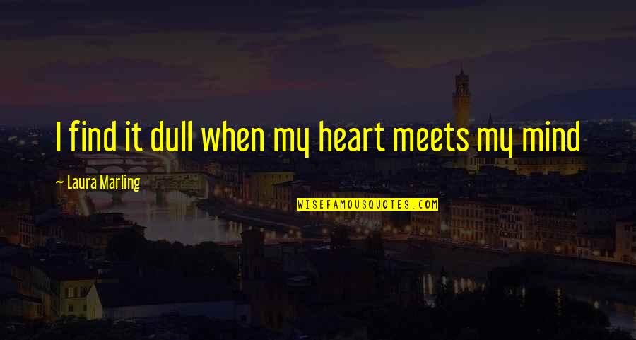 Karlovitz J Nos Quotes By Laura Marling: I find it dull when my heart meets