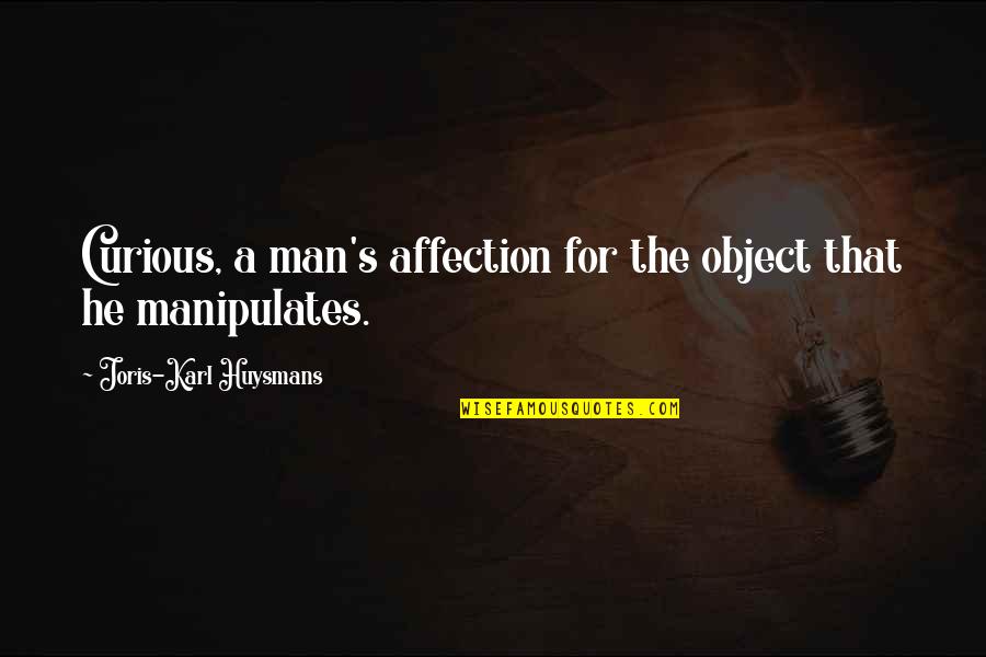 Karl's Quotes By Joris-Karl Huysmans: Curious, a man's affection for the object that