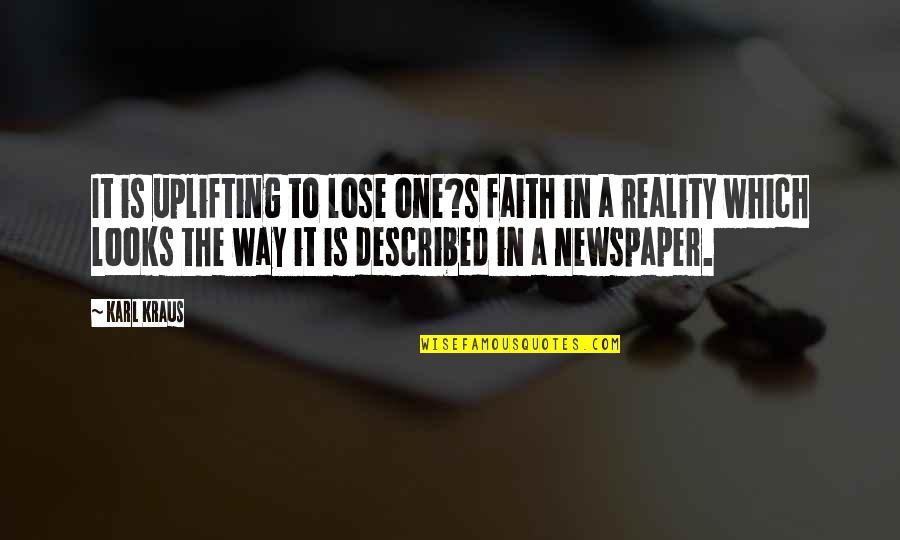 Karl's Quotes By Karl Kraus: It is uplifting to lose one?s faith in