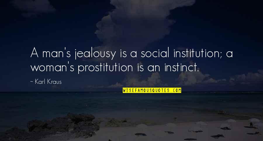 Karl's Quotes By Karl Kraus: A man's jealousy is a social institution; a