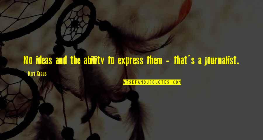 Karl's Quotes By Karl Kraus: No ideas and the ability to express them