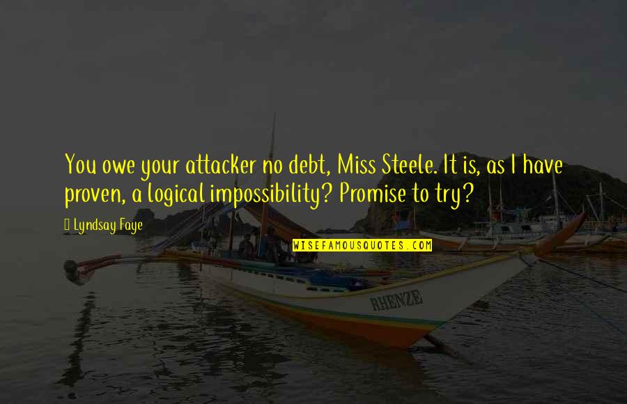 Karlsberg Urpils Quotes By Lyndsay Faye: You owe your attacker no debt, Miss Steele. Karlsberg Urpils Quotes By Lyndsay Faye: You owe your attacker no debt, Miss Steele.
