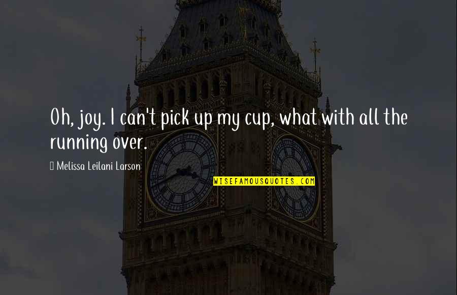 Karlsberg Urpils Quotes By Melissa Leilani Larson: Oh, joy. I can't pick up my cup, Karlsberg Urpils Quotes By Melissa Leilani Larson: Oh, joy. I can't pick up my cup,