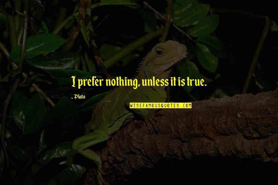 Karlsberg Urpils Quotes By Plato: I prefer nothing, unless it is true.
