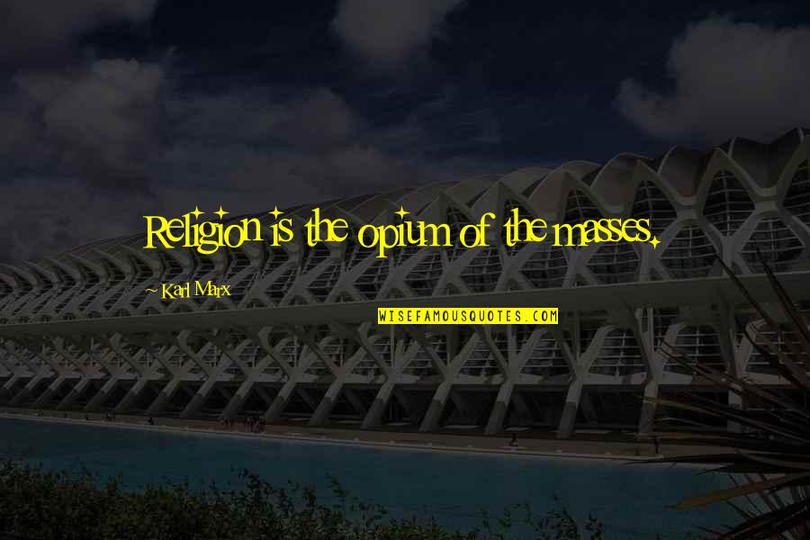 Karlsen 2104 Quotes By Karl Marx: Religion is the opium of the masses.