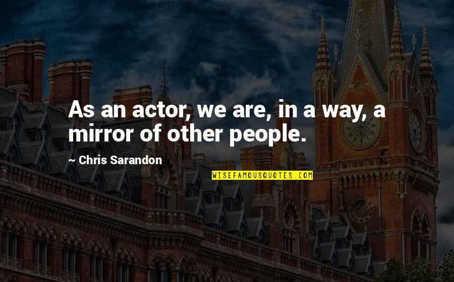 Karlstadt Machining Quotes By Chris Sarandon: As an actor, we are, in a way,