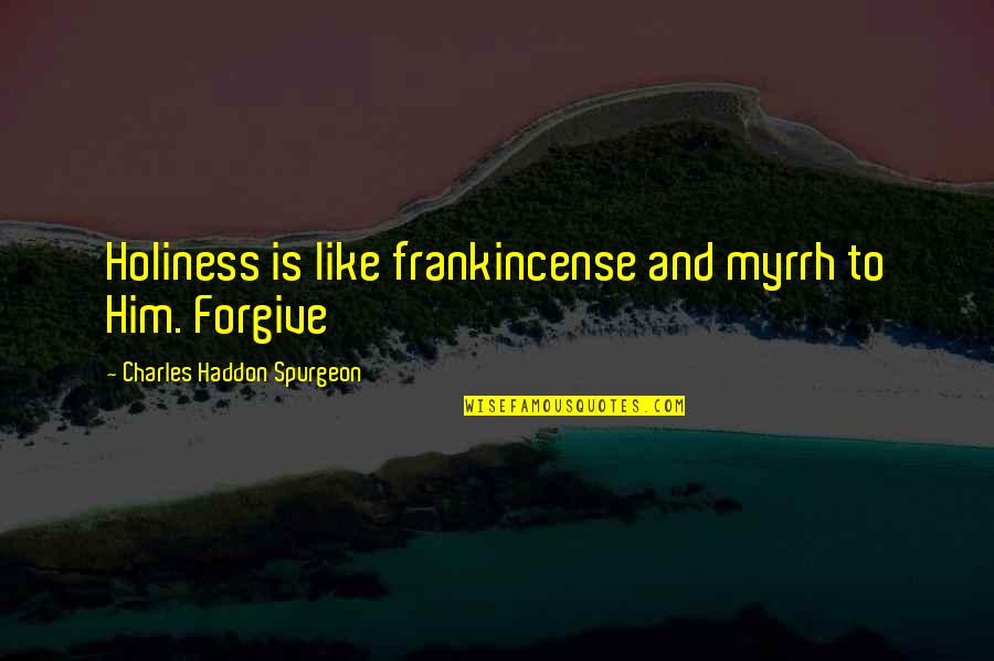 Karlstedt Landscape Quotes By Charles Haddon Spurgeon: Holiness is like frankincense and myrrh to Him.